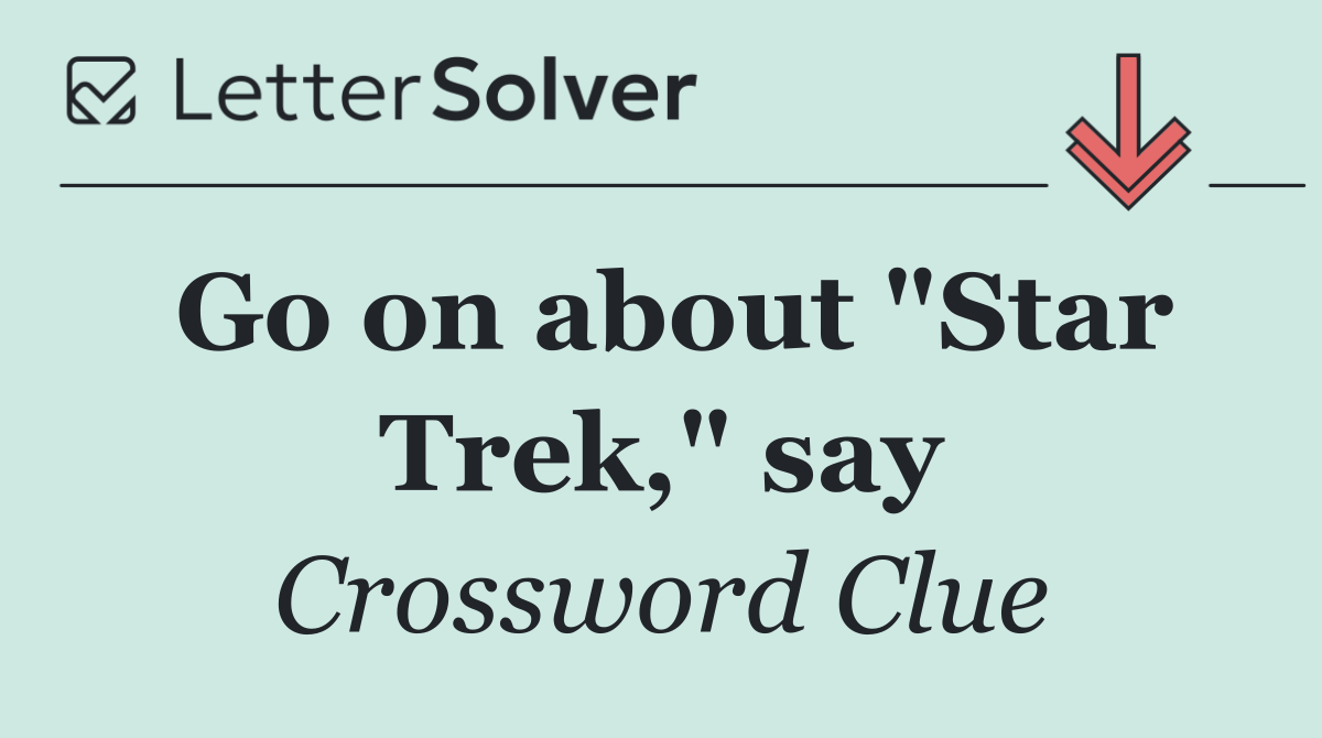 Go on about "Star Trek," say