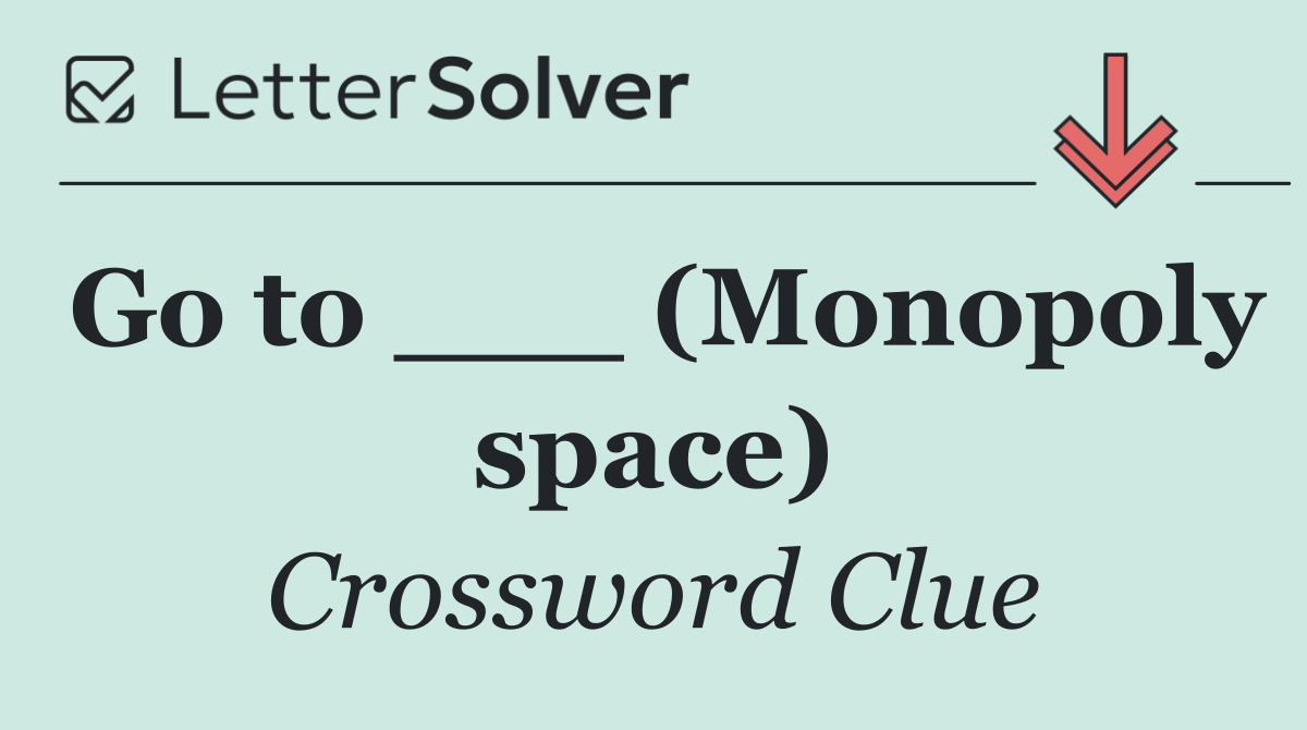 Go to ___ (Monopoly space)