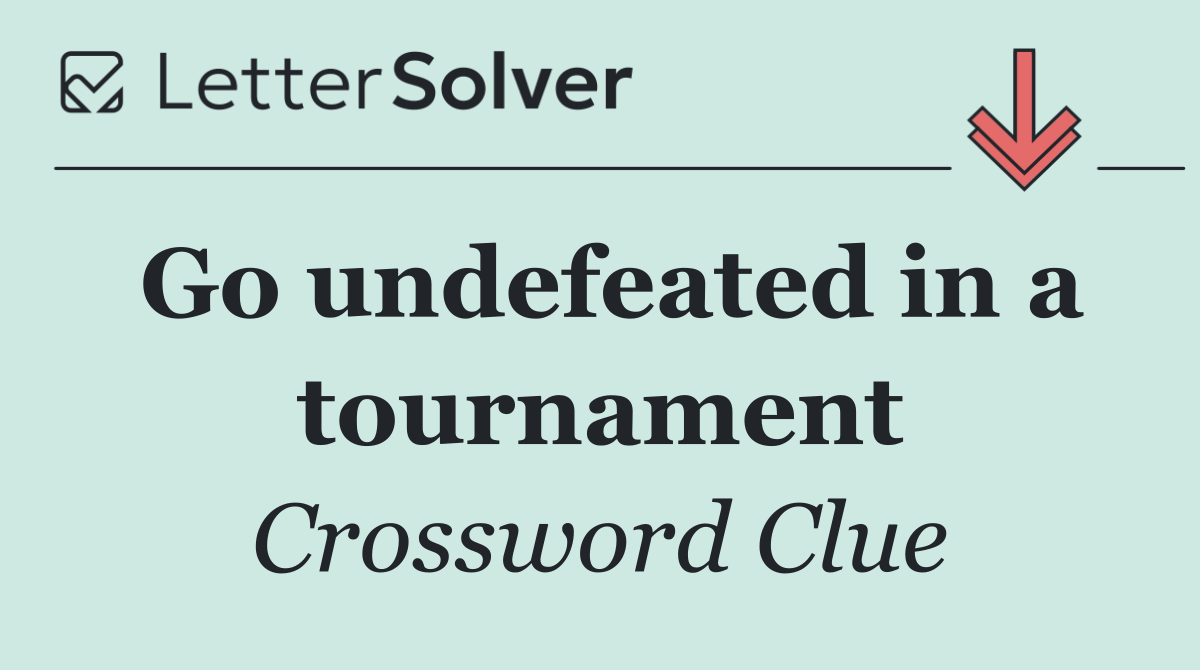Go undefeated in a tournament