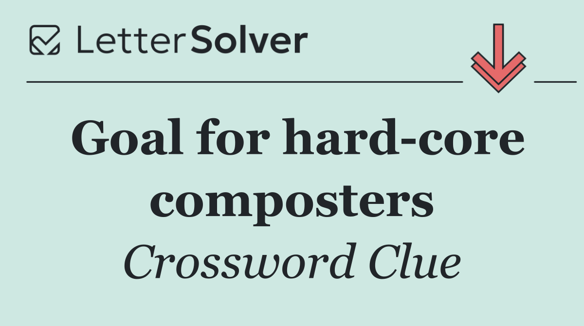Goal for hard core composters