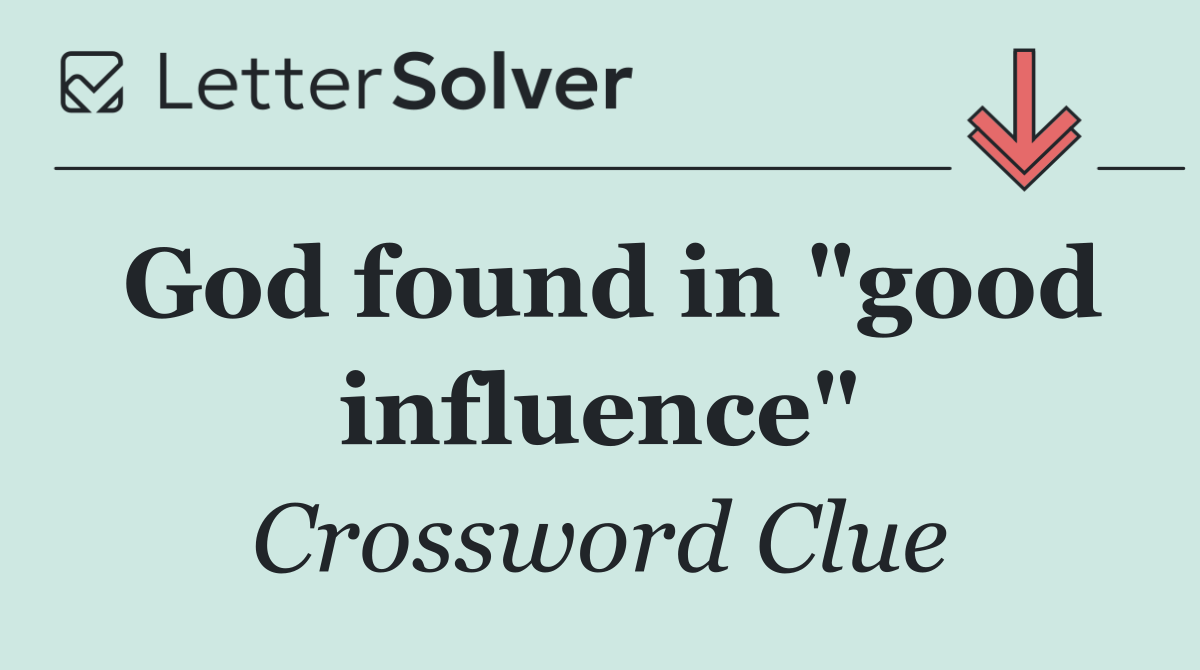 God found in "good influence"