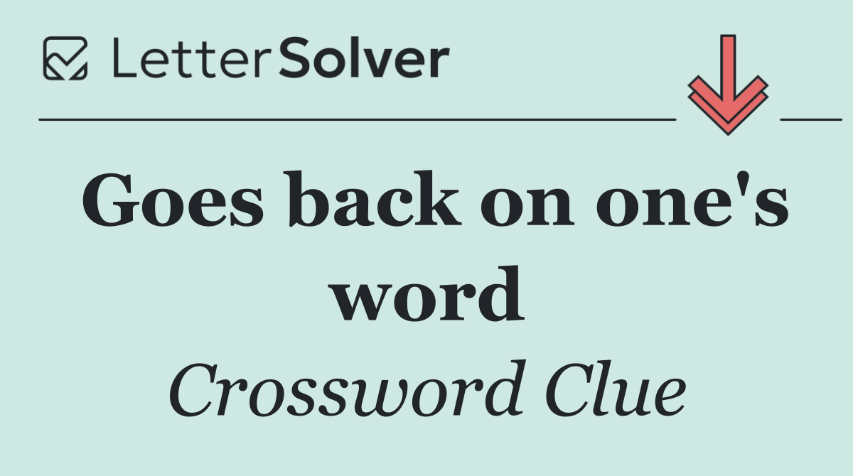 Goes back on one's word