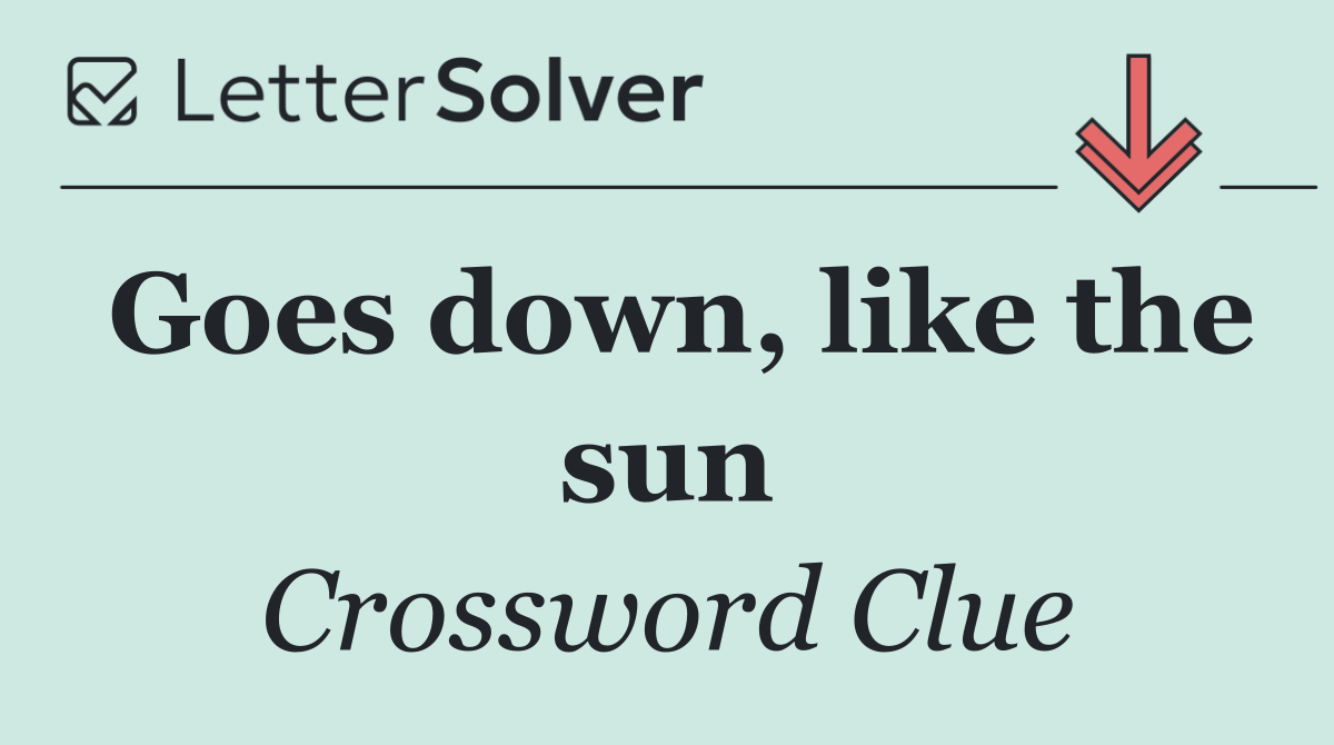 Goes down, like the sun