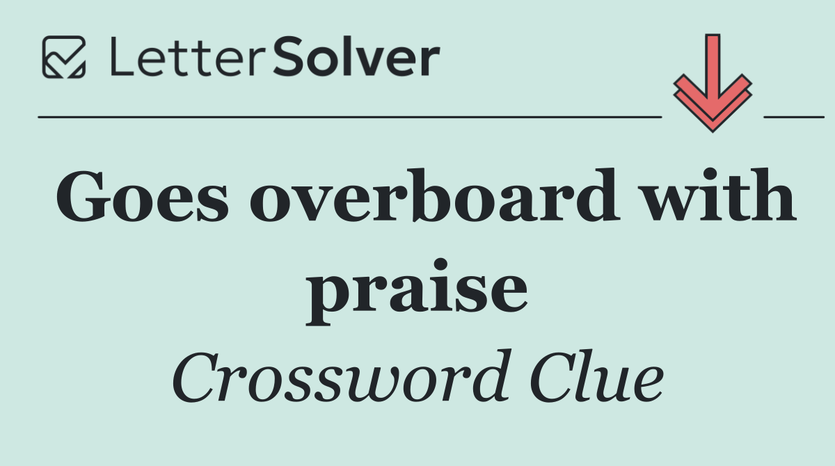 Goes overboard with praise