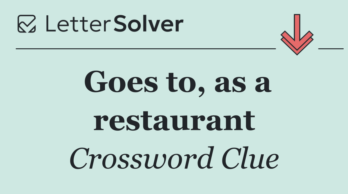 Goes to, as a restaurant