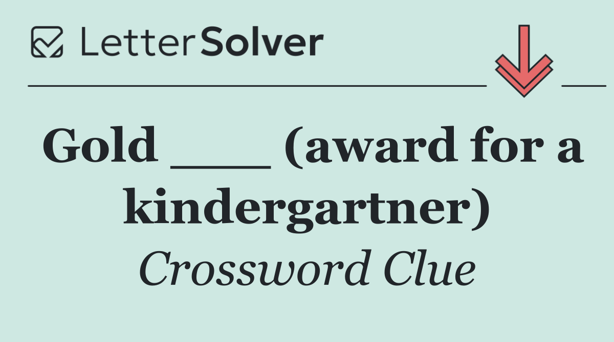 Gold ___ (award for a kindergartner)
