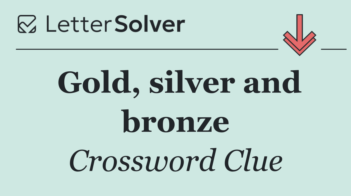 Gold, silver and bronze