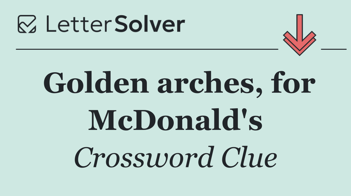 Golden arches, for McDonald's