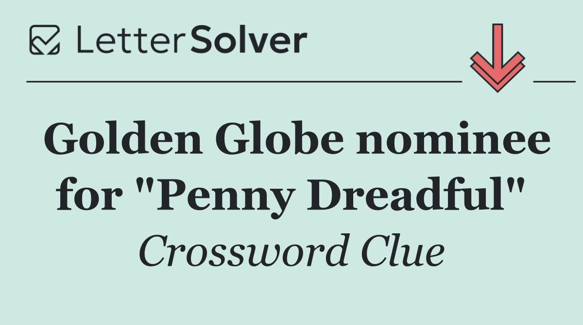 Golden Globe nominee for "Penny Dreadful"