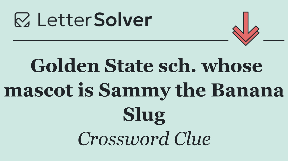 Golden State sch. whose mascot is Sammy the Banana Slug