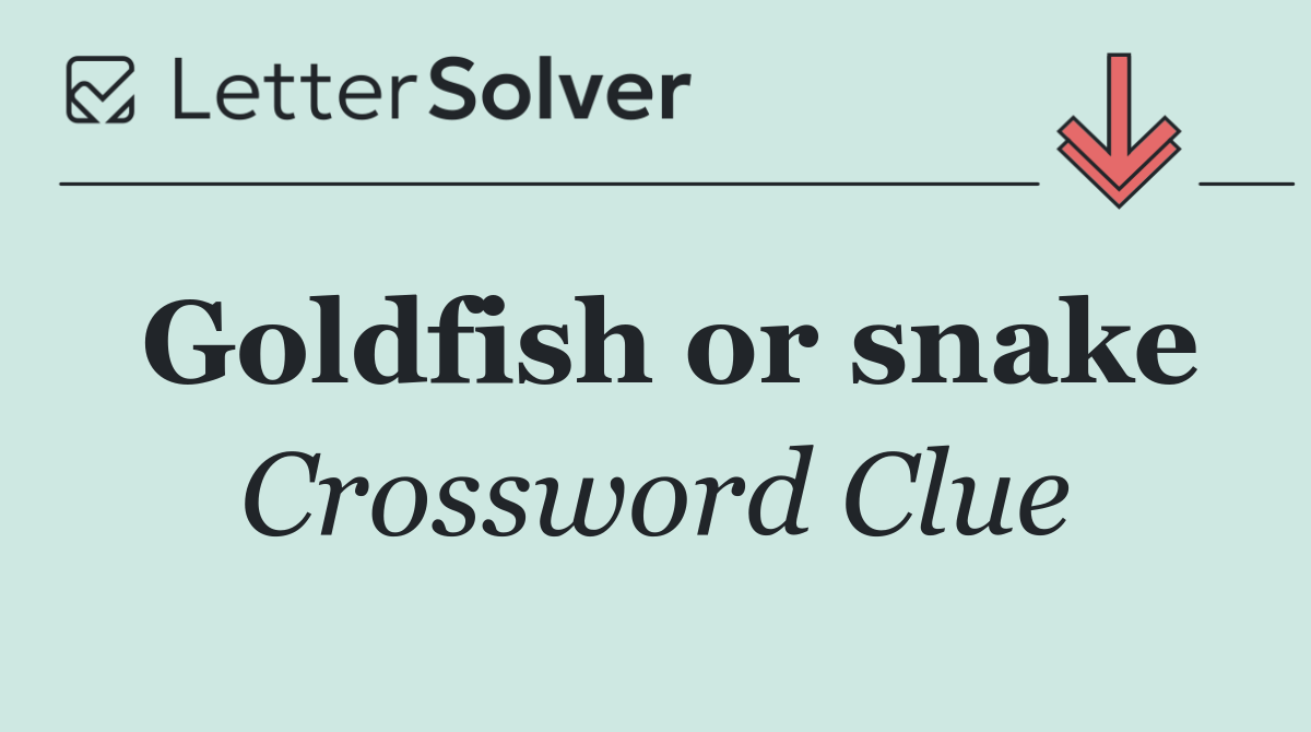 Goldfish or snake