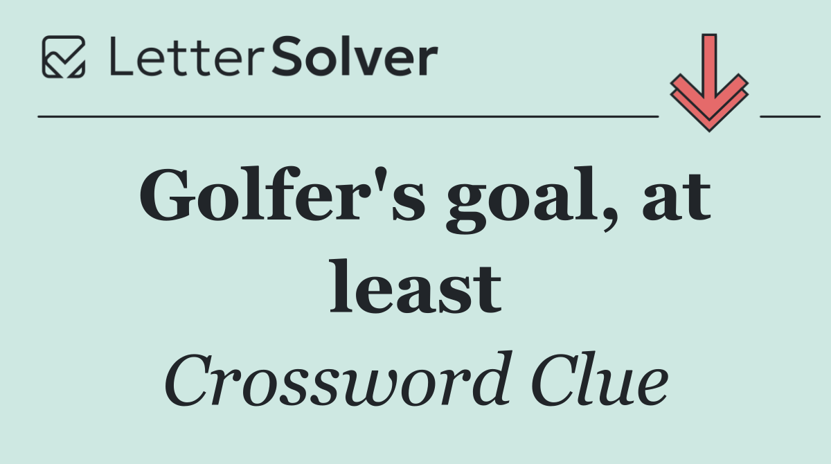 Golfer's goal, at least