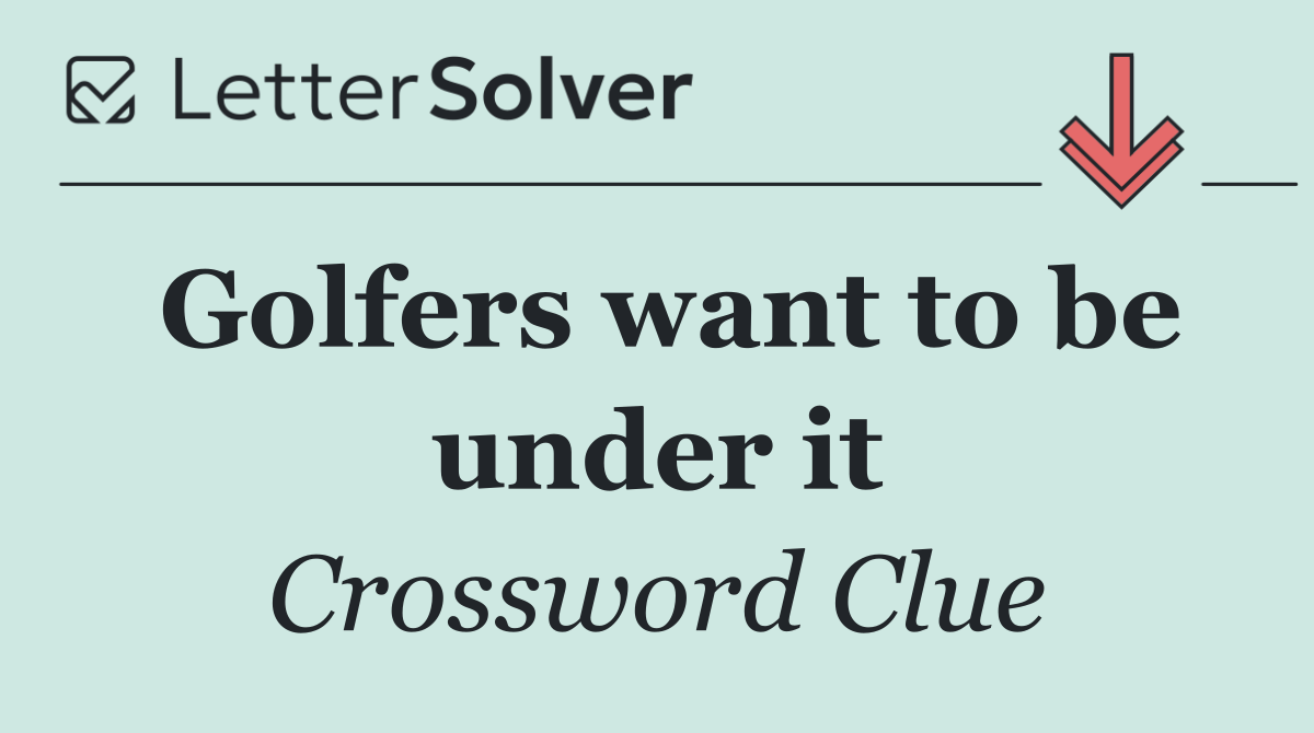 Golfers want to be under it
