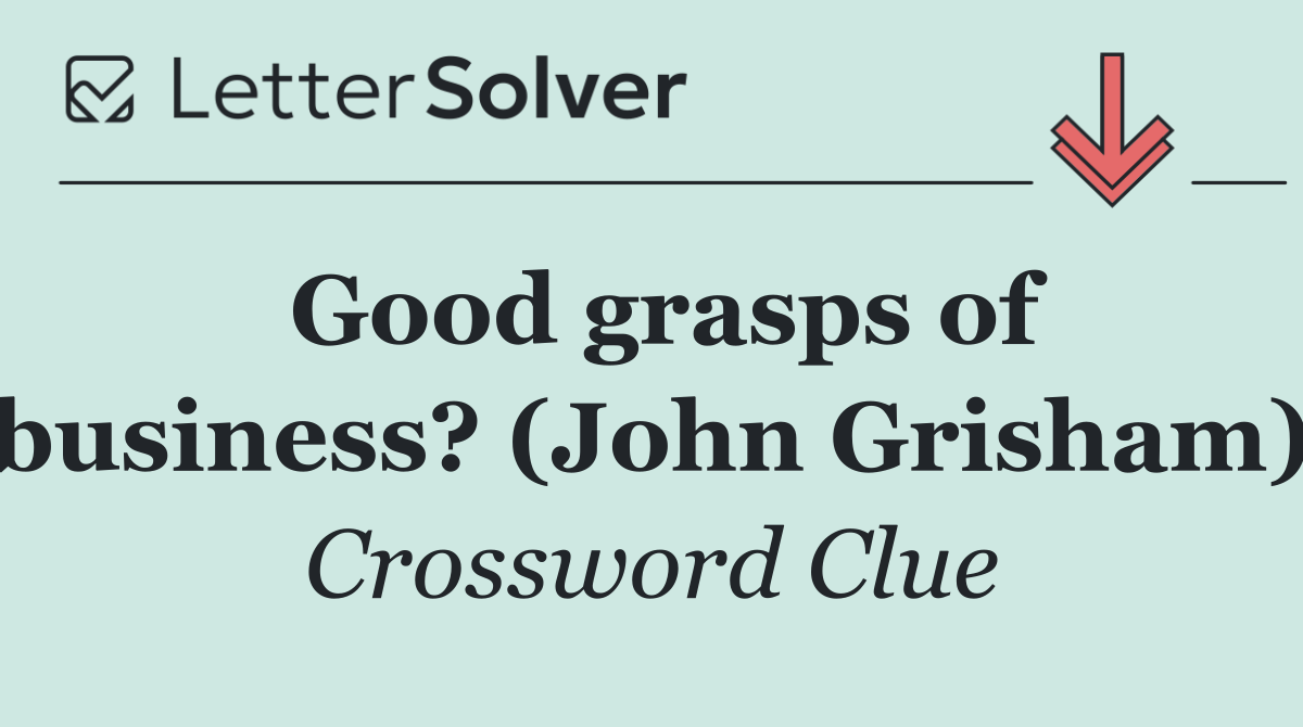 Good grasps of business? (John Grisham)