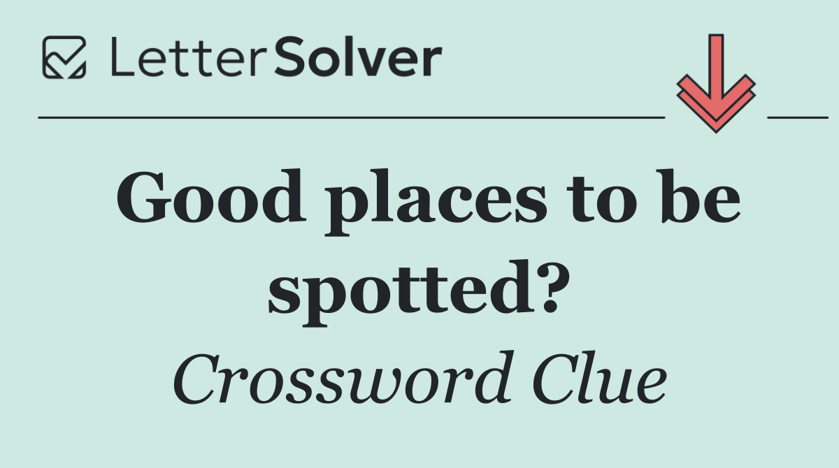 Good places to be spotted?