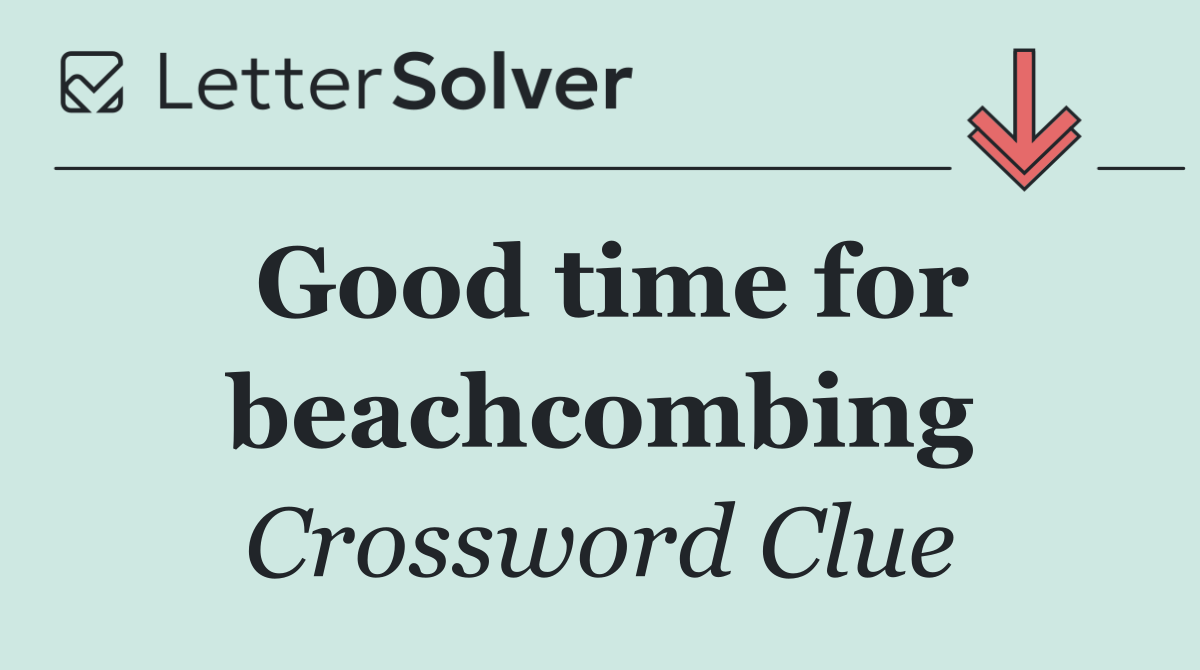 Good time for beachcombing