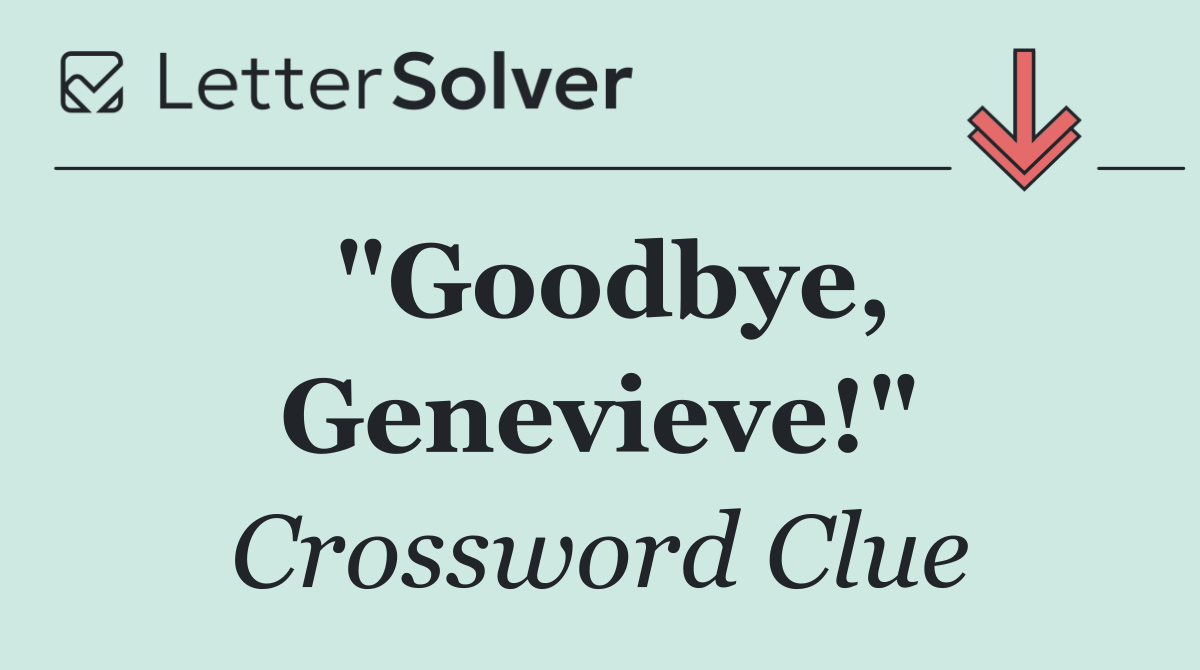 "Goodbye, Genevieve!"