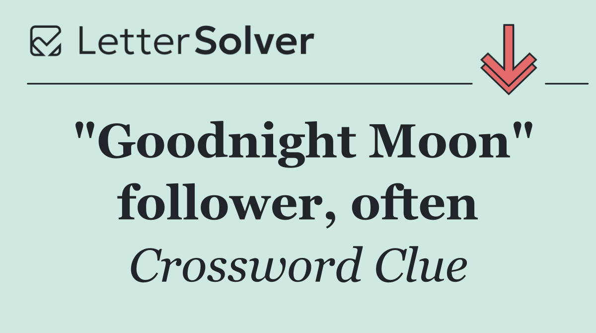 "Goodnight Moon" follower, often