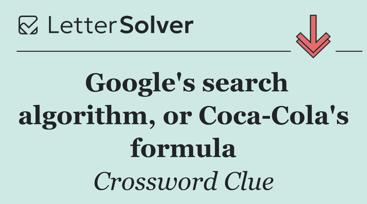 Google's search algorithm, or Coca Cola's formula