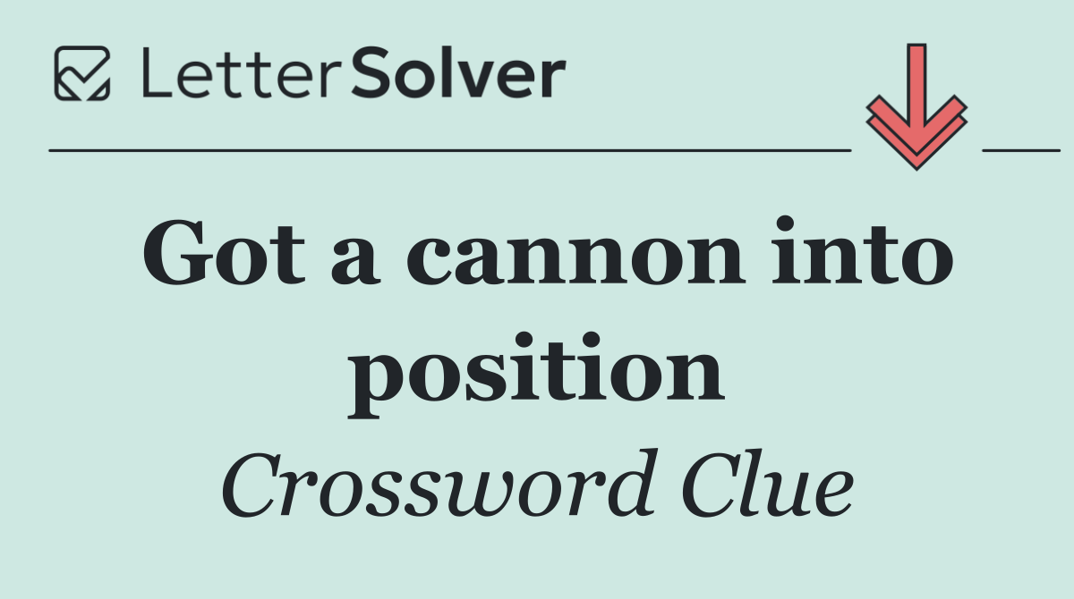 Got a cannon into position