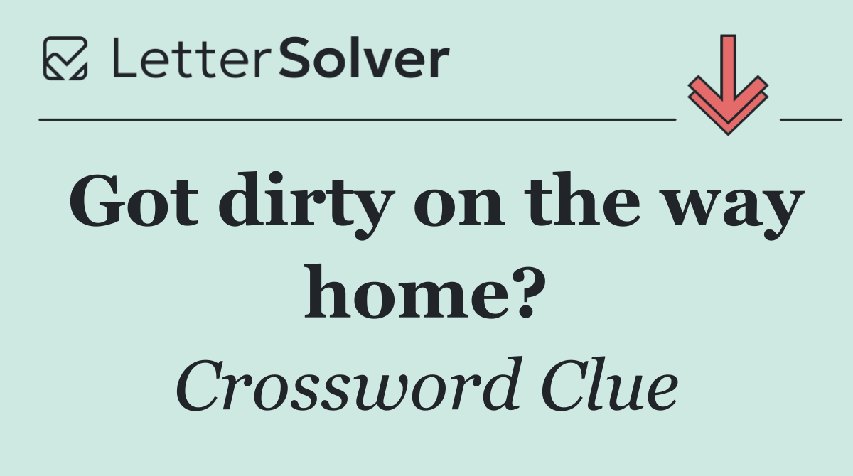 Got dirty on the way home?