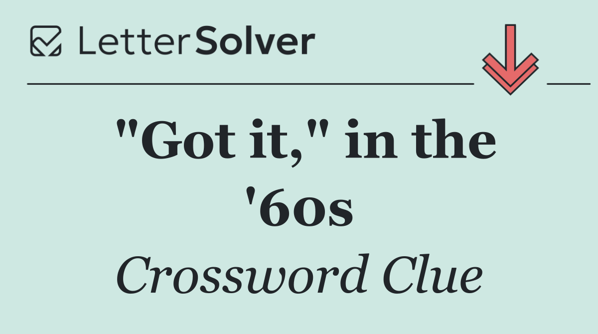 "Got it," in the '60s