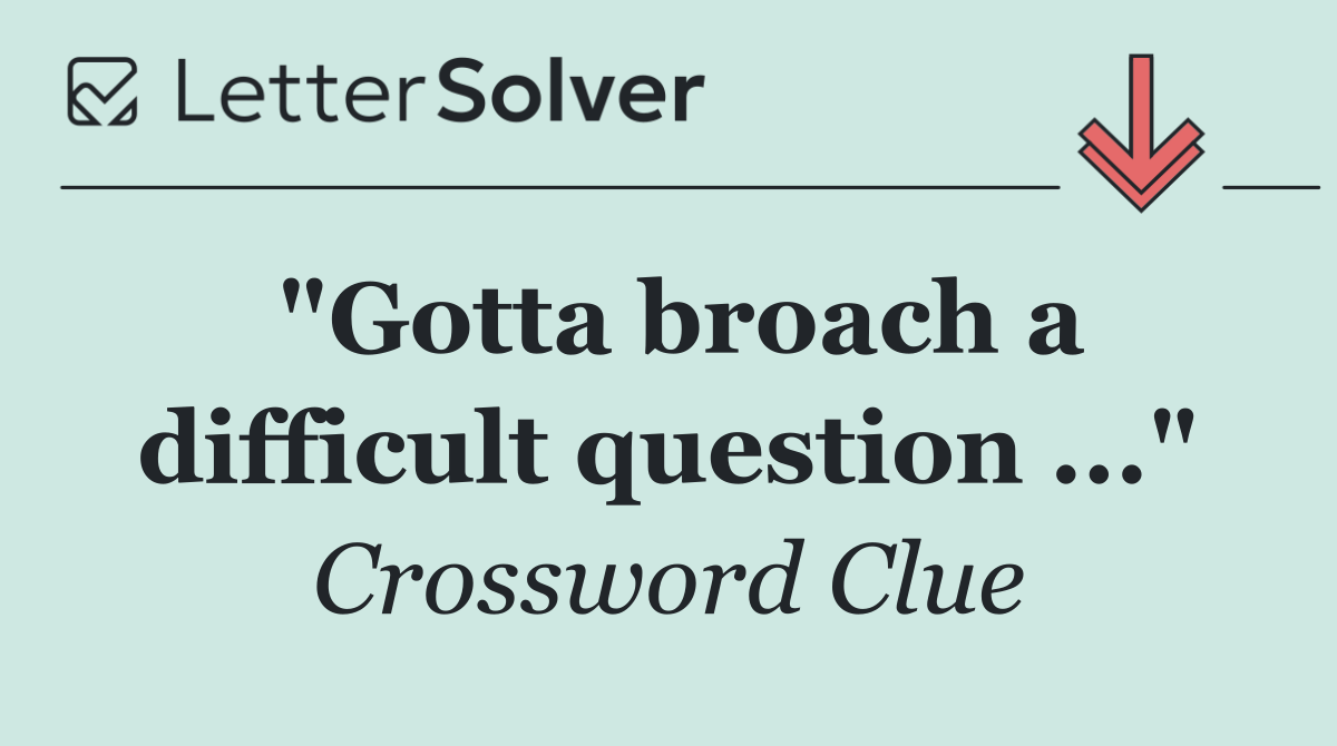 "Gotta broach a difficult question ..."