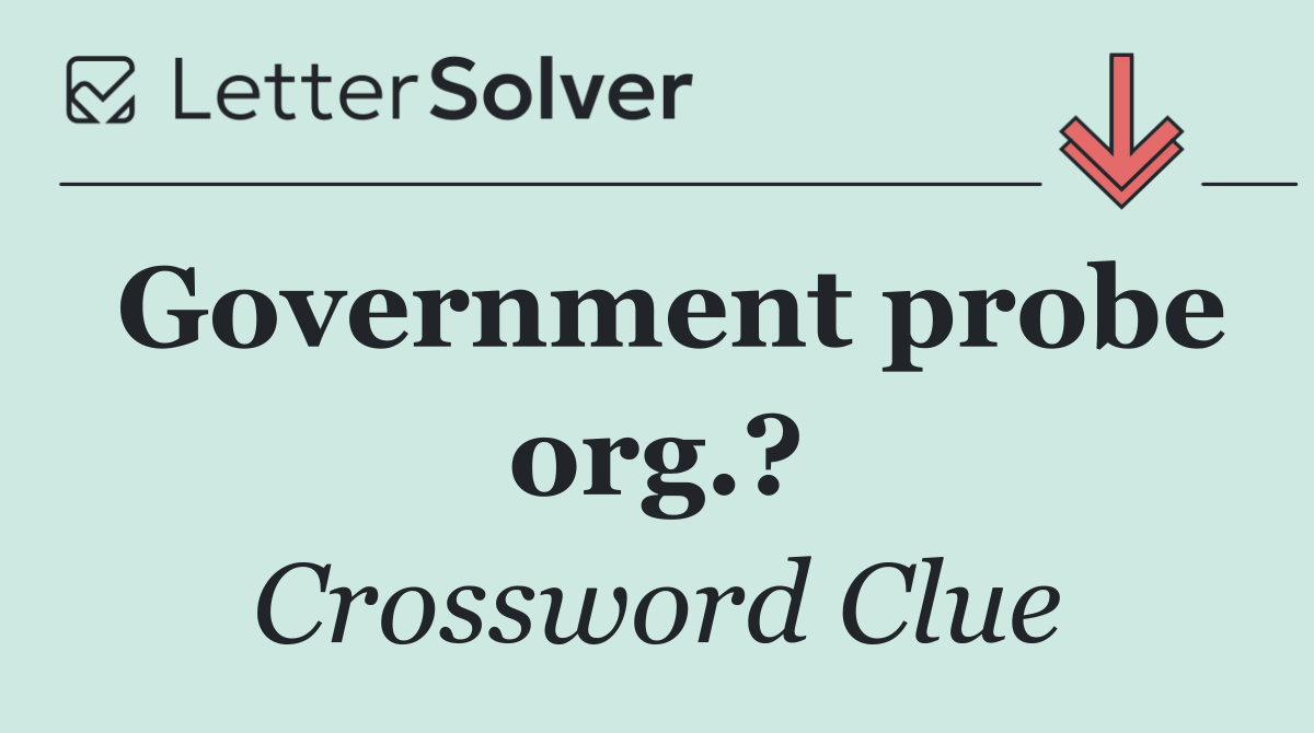Government probe org.?