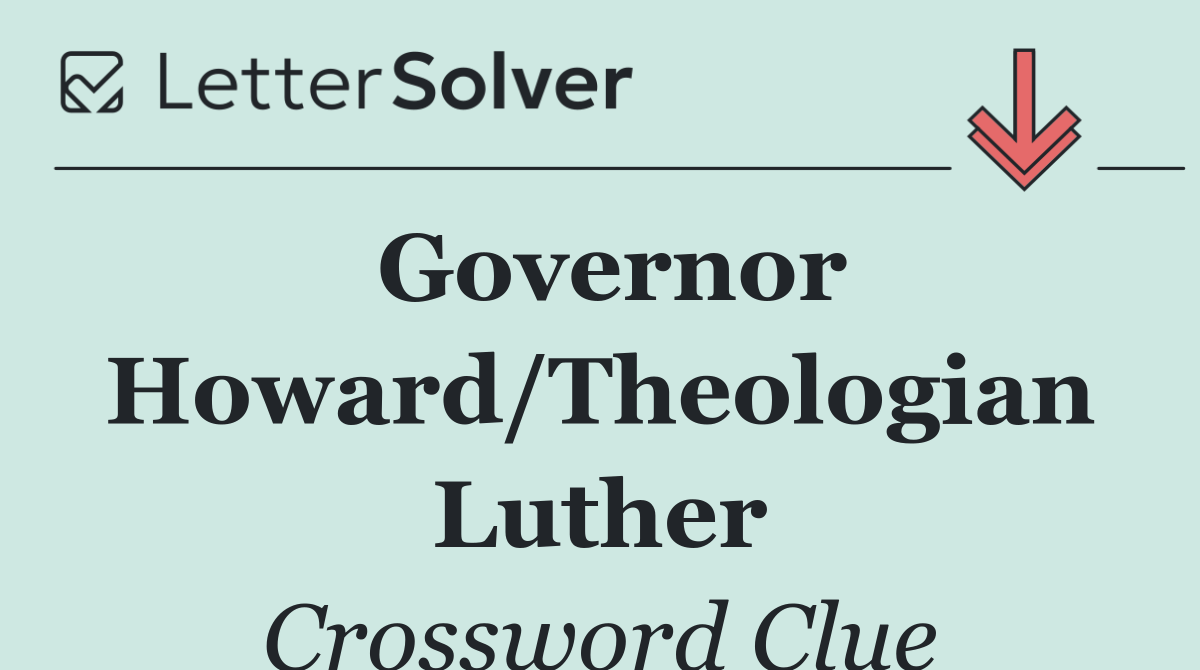 Governor Howard/Theologian Luther