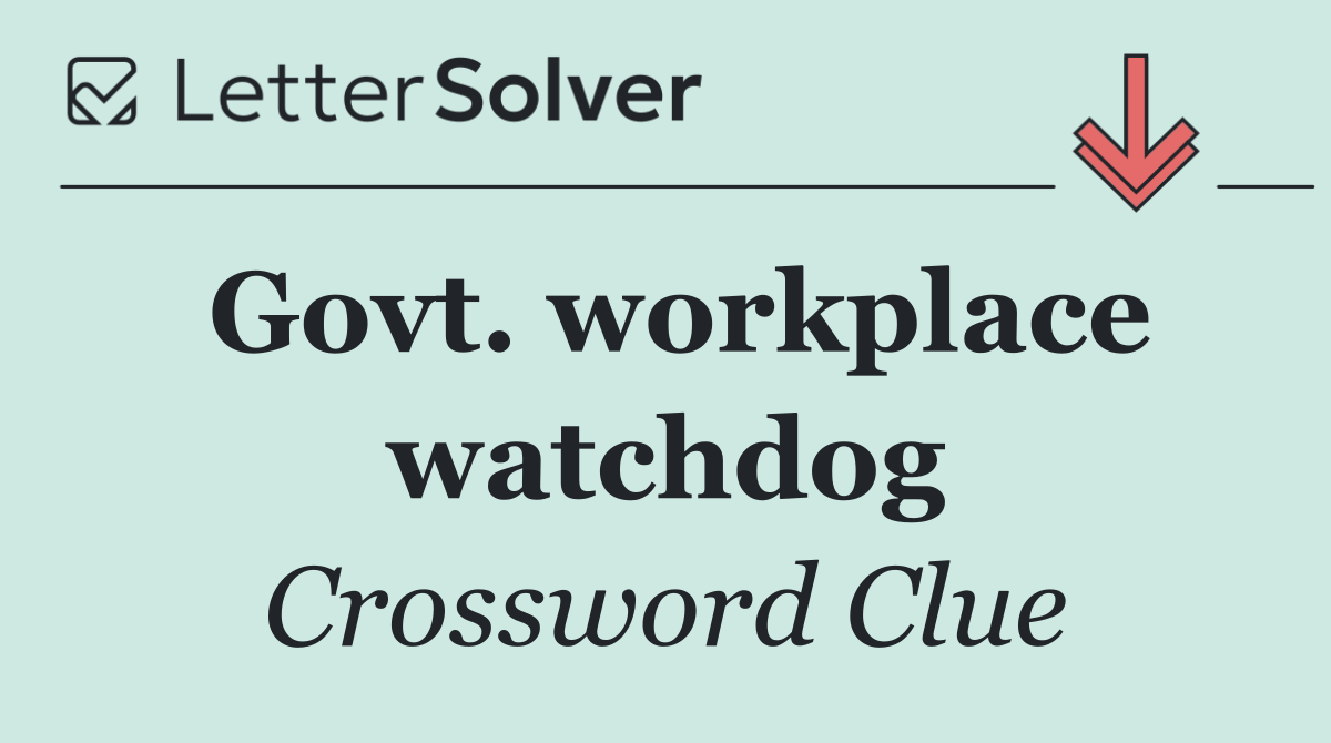 Govt. workplace watchdog