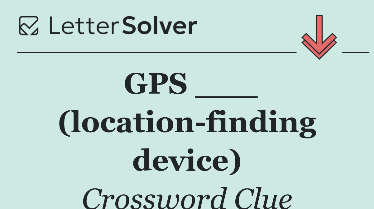 GPS ___ (location finding device)