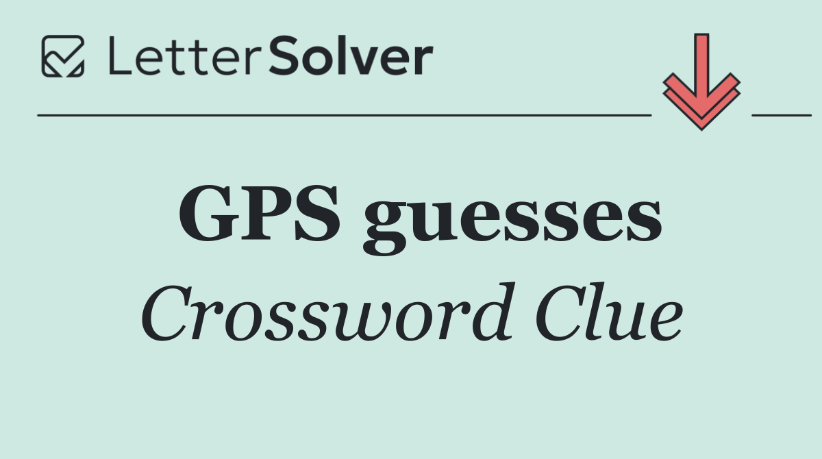 GPS guesses