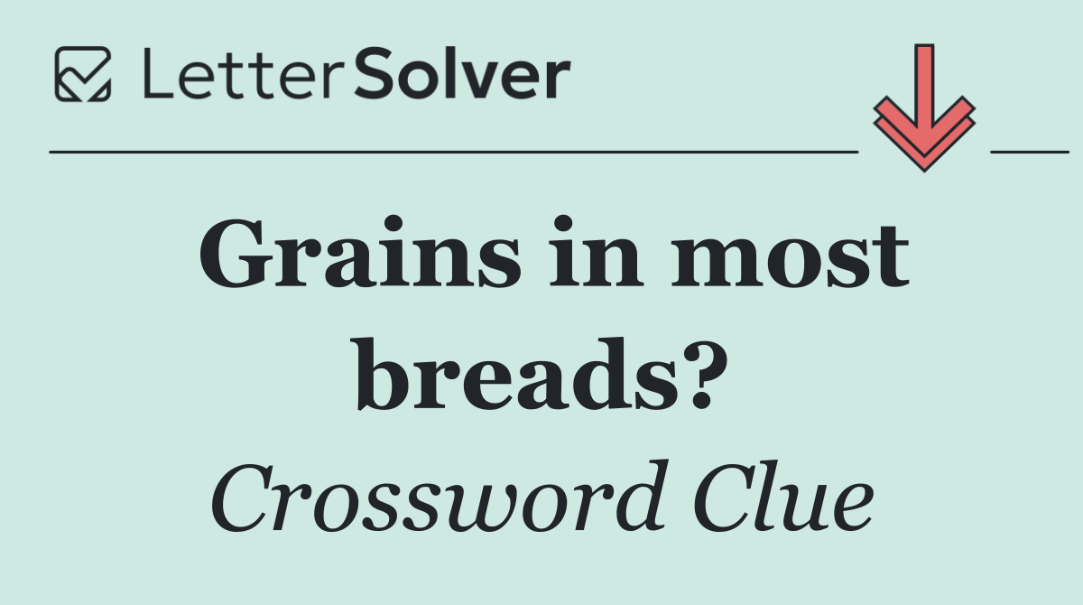 Grains in most breads?