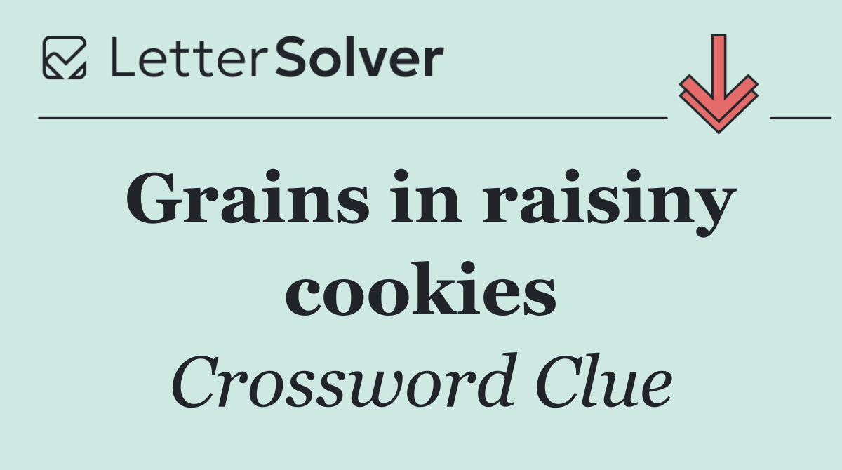 Grains in raisiny cookies