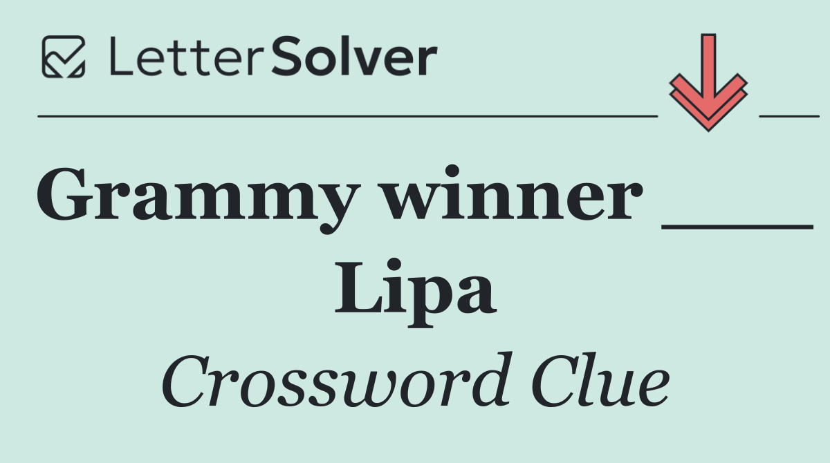 Grammy winner ___ Lipa