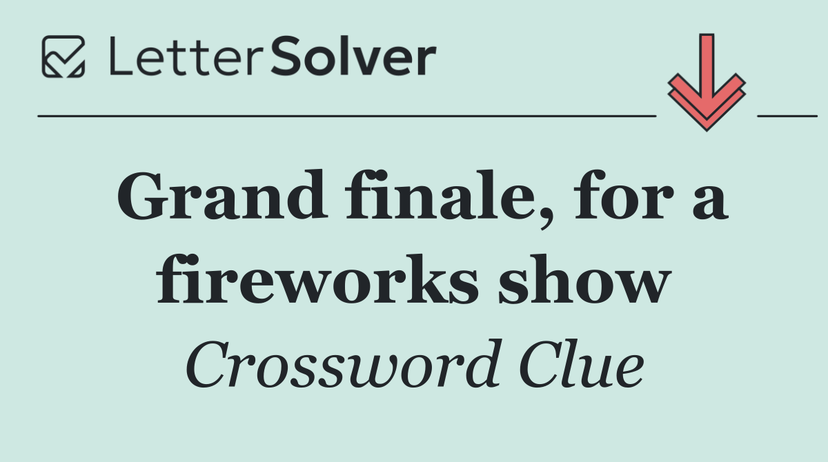 Grand finale, for a fireworks show