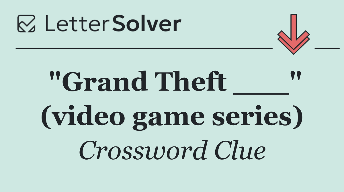 "Grand Theft ___" (video game series)