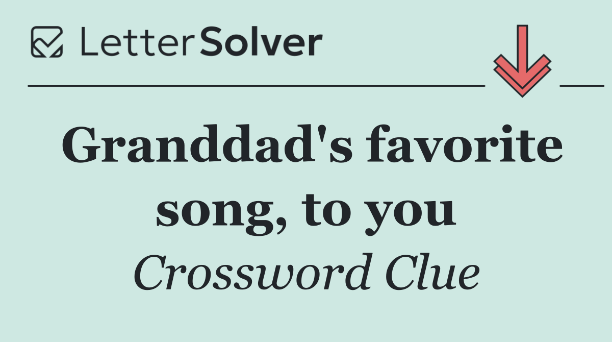 Granddad's favorite song, to you
