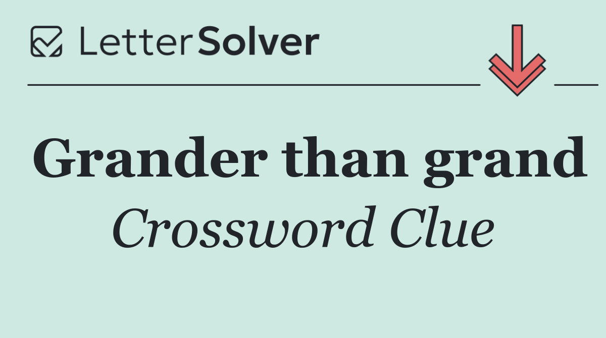 Grander than grand