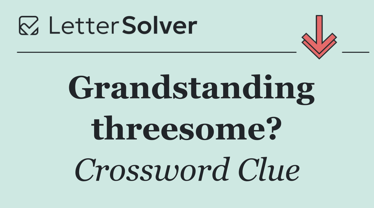Grandstanding threesome?