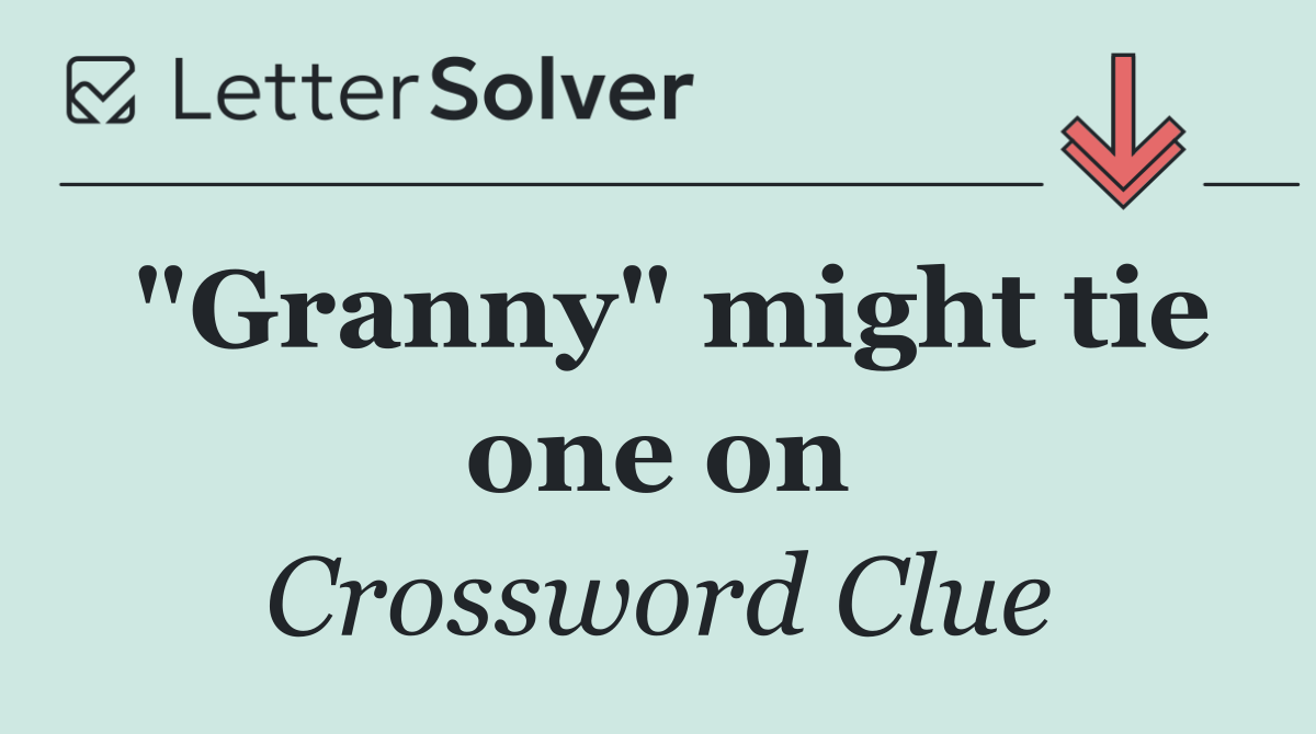 "Granny" might tie one on