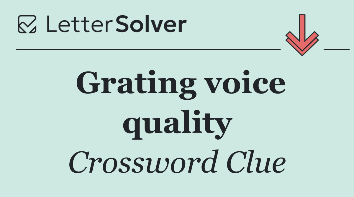 Grating voice quality