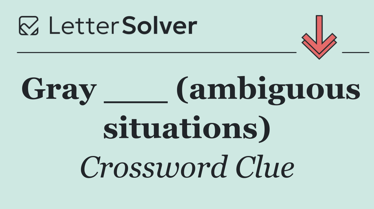 Gray ___ (ambiguous situations)