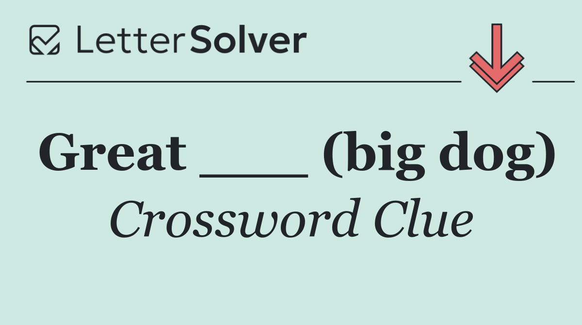 Great ___ (big dog)