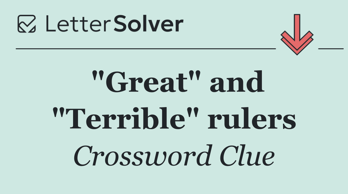 "Great" and "Terrible" rulers
