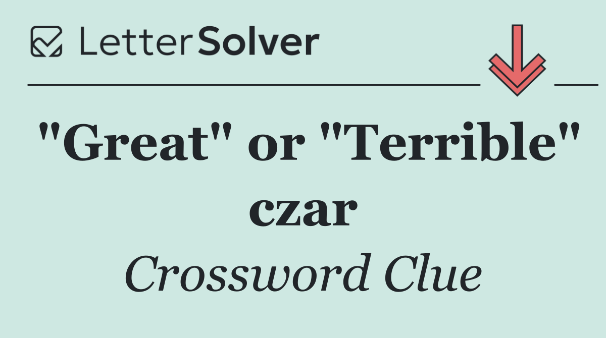 "Great" or "Terrible" czar