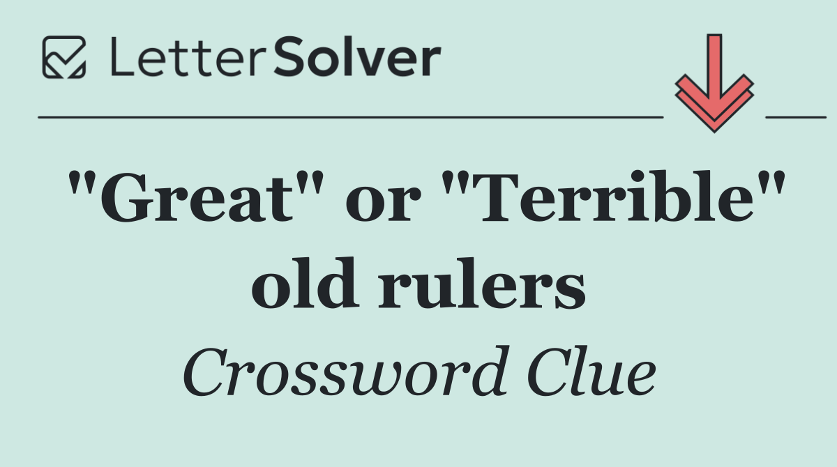 "Great" or "Terrible" old rulers