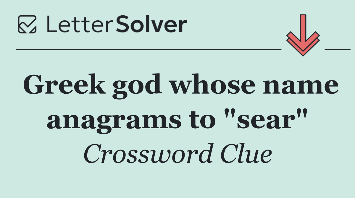 Greek god whose name anagrams to "sear"