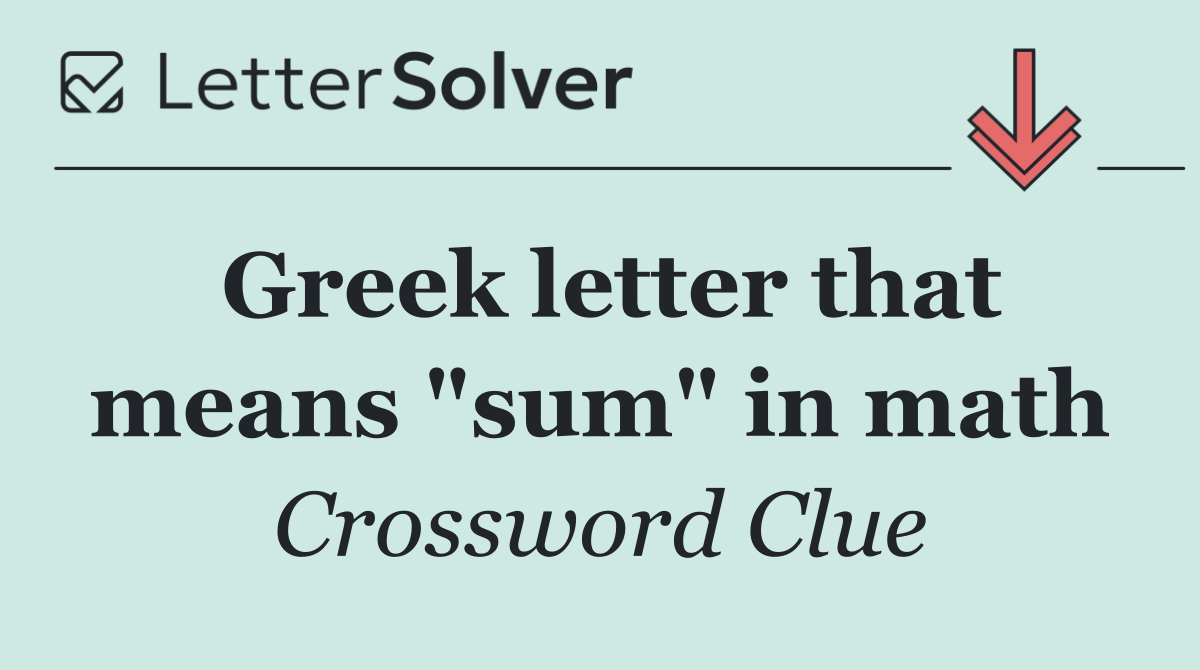 Greek letter that means "sum" in math