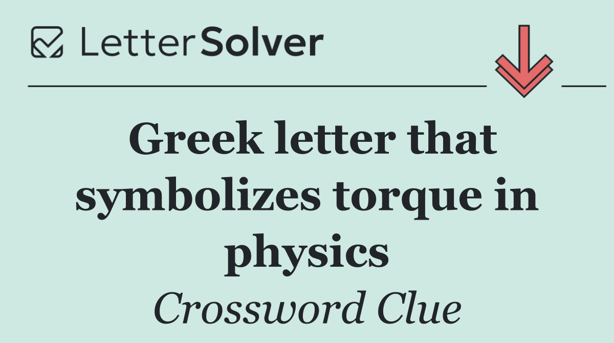 Greek letter that symbolizes torque in physics